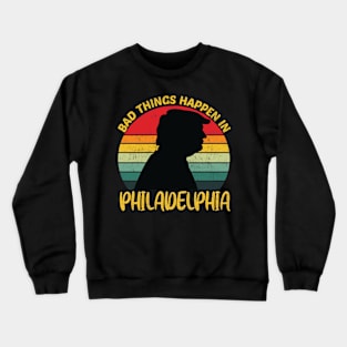 bad things happen in philadelphia Crewneck Sweatshirt